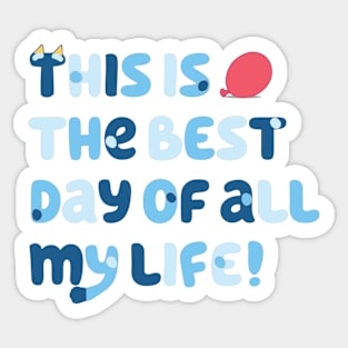 This is the best day of all my life Sticker